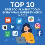 Top 10 Free Social Media Tools Every Small Business Needs in 2025